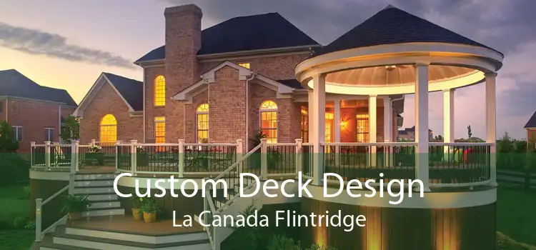 Custom Deck Design La Canada Flintridge