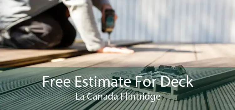 Free Estimate For Deck La Canada Flintridge