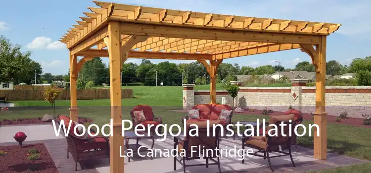 Wood Pergola Installation La Canada Flintridge